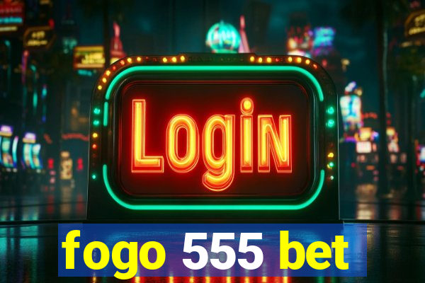 fogo 555 bet